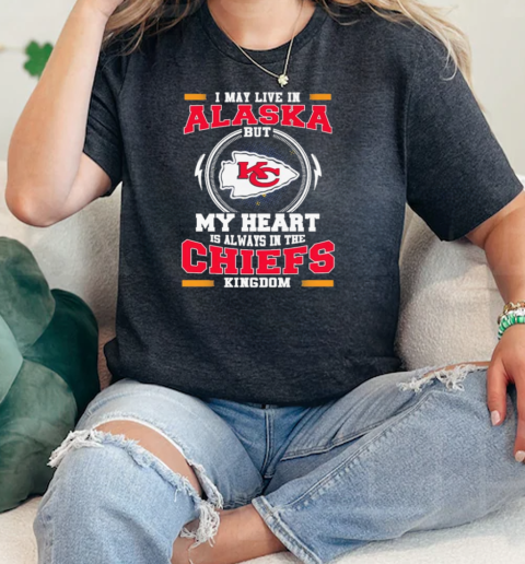 I May Live In Alaska But My Heart Is Always In The Kansas City Chiefs Kingdom 2024  Classic Womens T-shirt