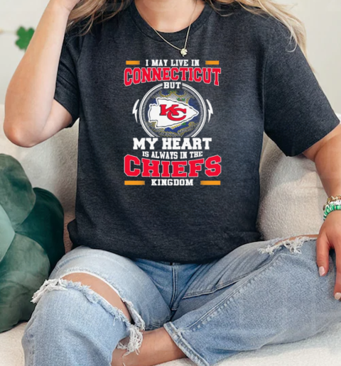 I May Live In Connecticut But My Heart Is Always In The Kansas City Chiefs Kingdom 2024  Classic Womens T-shirt