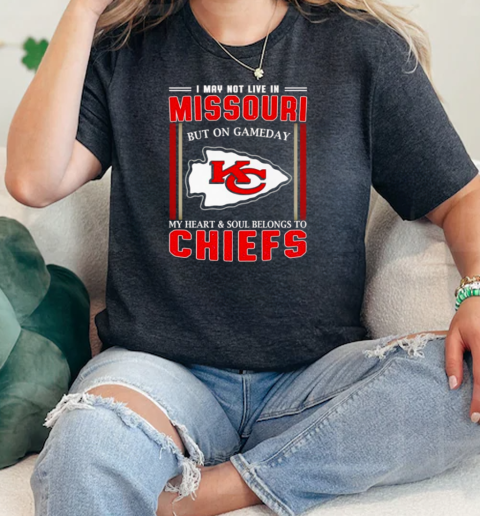 I may not live in Missouri but on gameday my heart and soul belongs to Chiefs  Classic Womens T-shirt