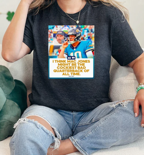 I think Mac Jones might be the cockiest bad quarterback of all time  Classic Womens T-shirt