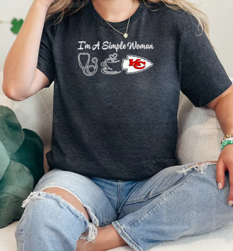 Im a simple woman nurse coffee and Kansas City Chiefs  Classic Womens T-shirt