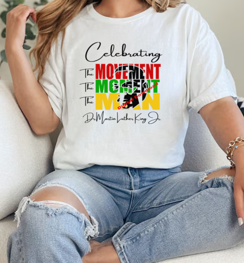 Martin Luther King Celebrating The Movement The Moment The Man  Classic Womens T-shirt