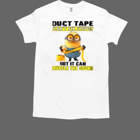 Minion Duct Tape Can't Fix Stupid But It Can Muffle The Sound T-Shirt