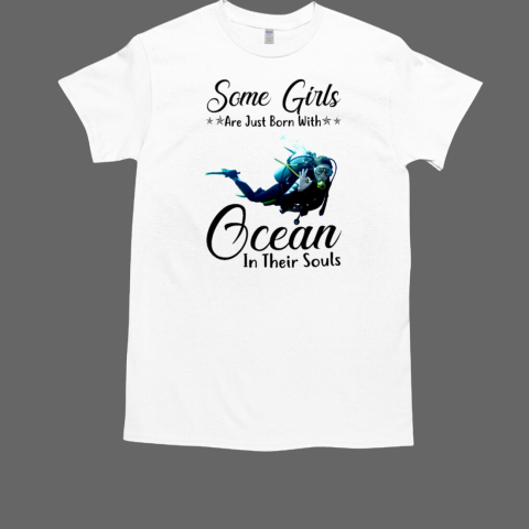 Some Girls Are Just Born With Ocean In Their Souls Scuba Diving T-Shirt