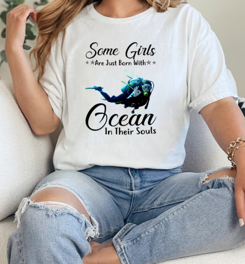 Some Girls Are Just Born With Ocean In Their Souls Scuba Diving  Classic Womens T-shirt