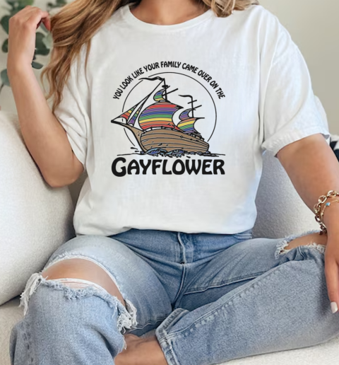 You Look Like Your Family Came Over On The Gayflower  Classic Womens T-shirt