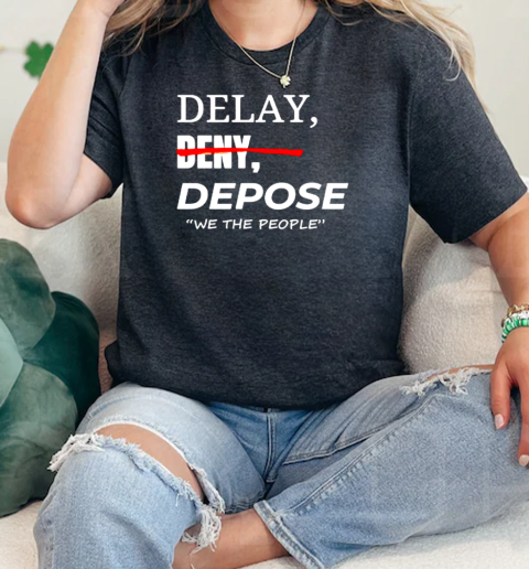 Delay deny depose we the people  Classic Womens T-shirt