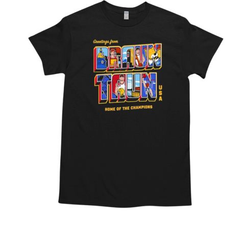 Greetings from Braun Taun USA home of the Champions T-Shirt