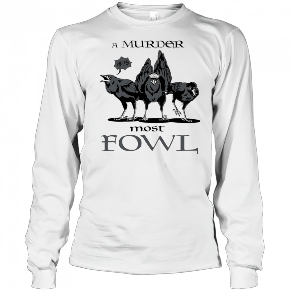 A Murder Most Fowl shirt Long Sleeved