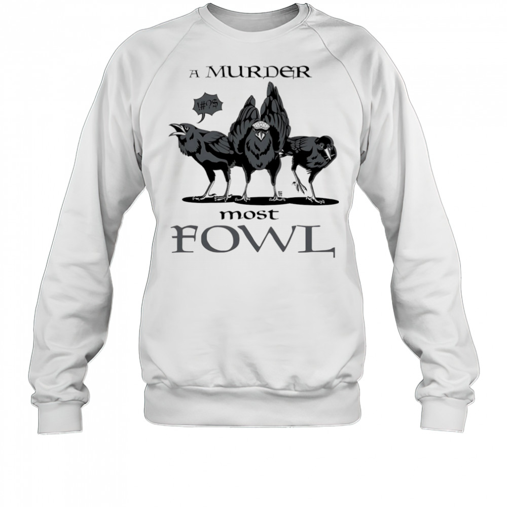 A Murder Most Fowl shirt Sweatshirt