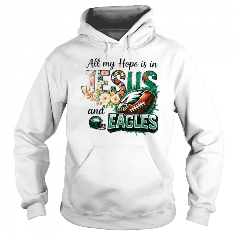 All my hope is in Jesus and Philadelphia Eagles football shirt Sweatshirt