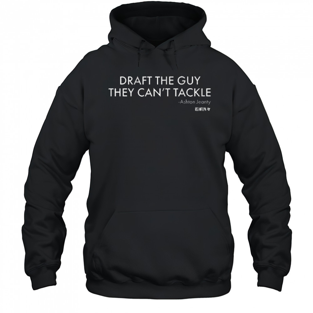 Ashton Jeanty Draft The Guy They Can’t Tackle Las Vegas Raiders NFL 2025 t-shirt Hoodie