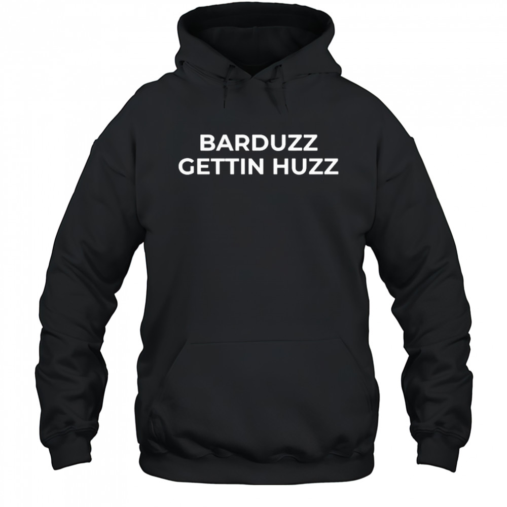 Barduzz Gettin Huzz T-shirt Hoodie