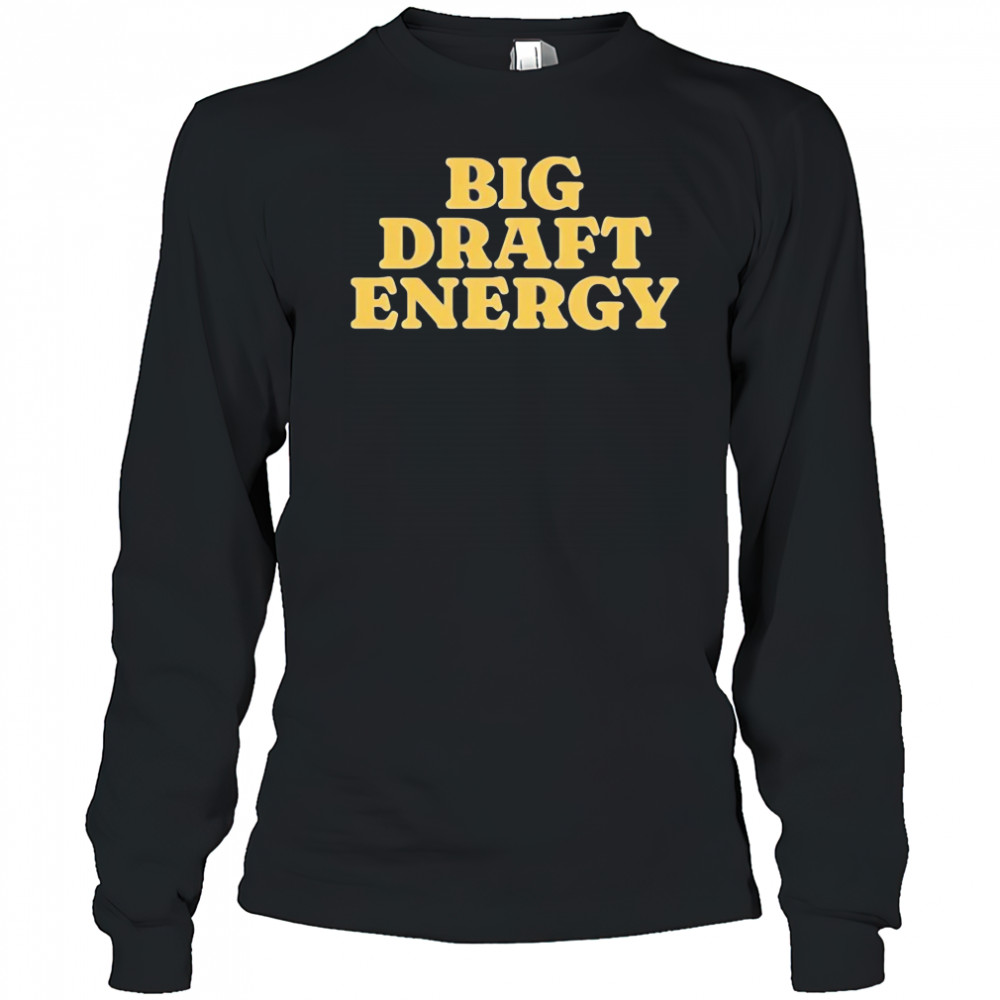 Big draft energy shirt Long Sleeved