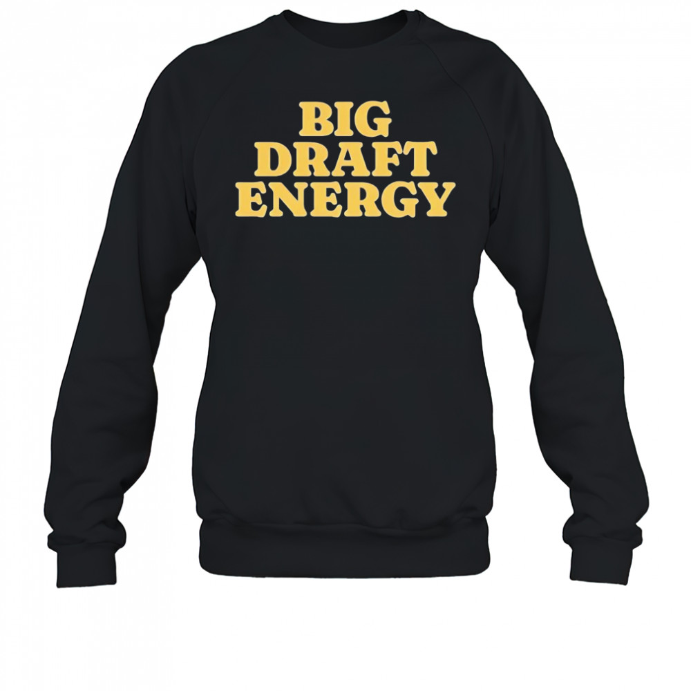 Big draft energy shirt Sweatshirt