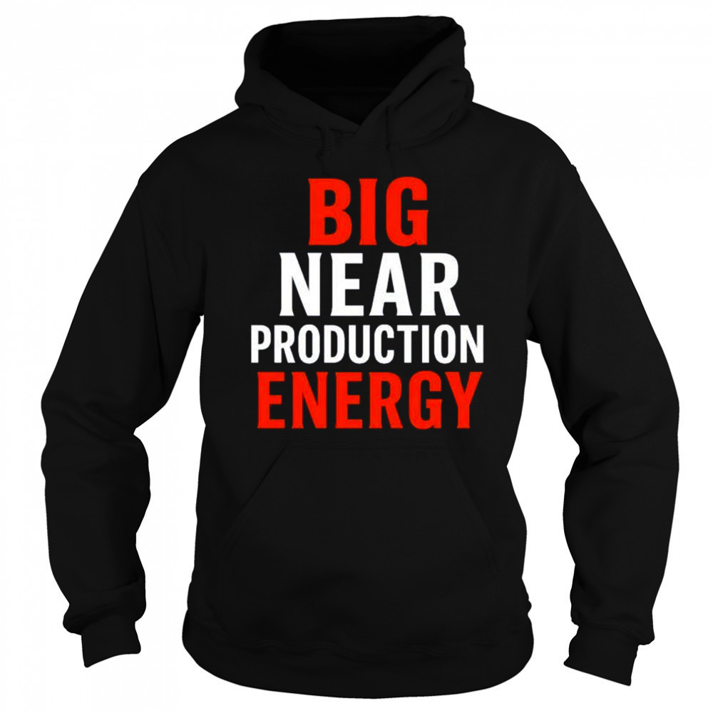 Big near production energy shirt Sweatshirt