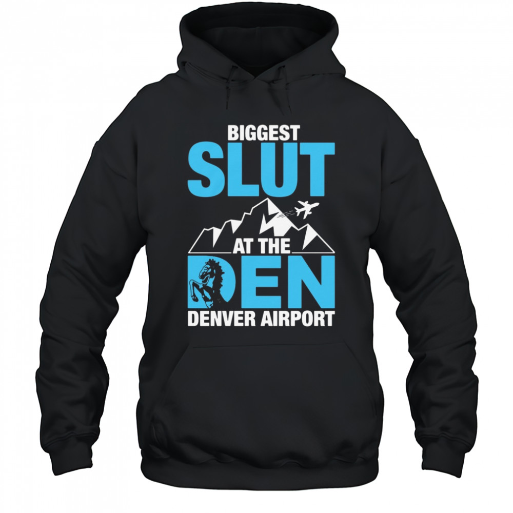 Biggest Slut at the Denver Airport Shirt Hoodie