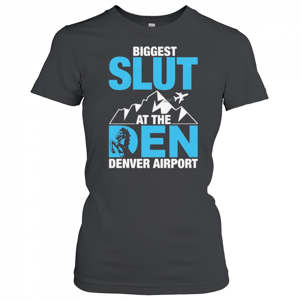 Biggest Slut at the Denver Airport Shirt Women's T-shirt