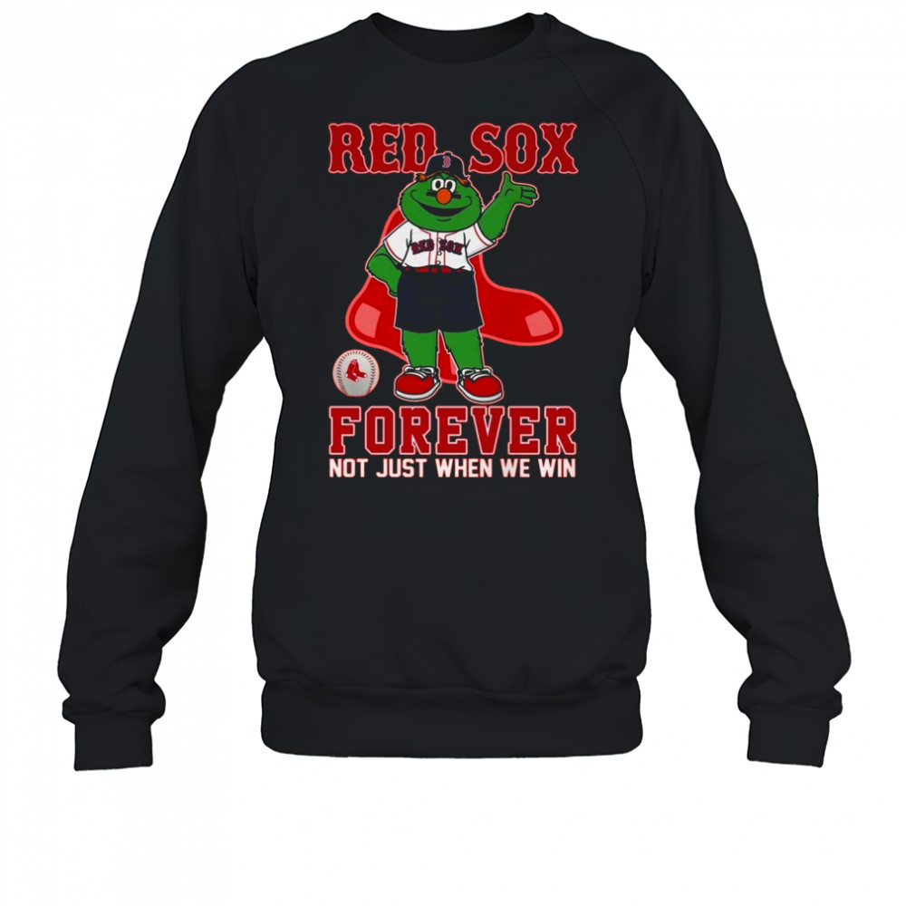 Boston Red Sox Forever Not Just When We Win Mascot 2025 Shirt Sweatshirt