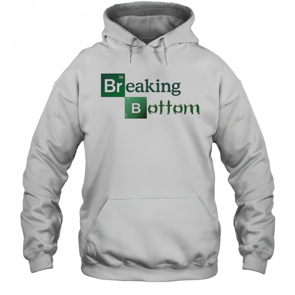 Breaking Bottom shirt Hoodie