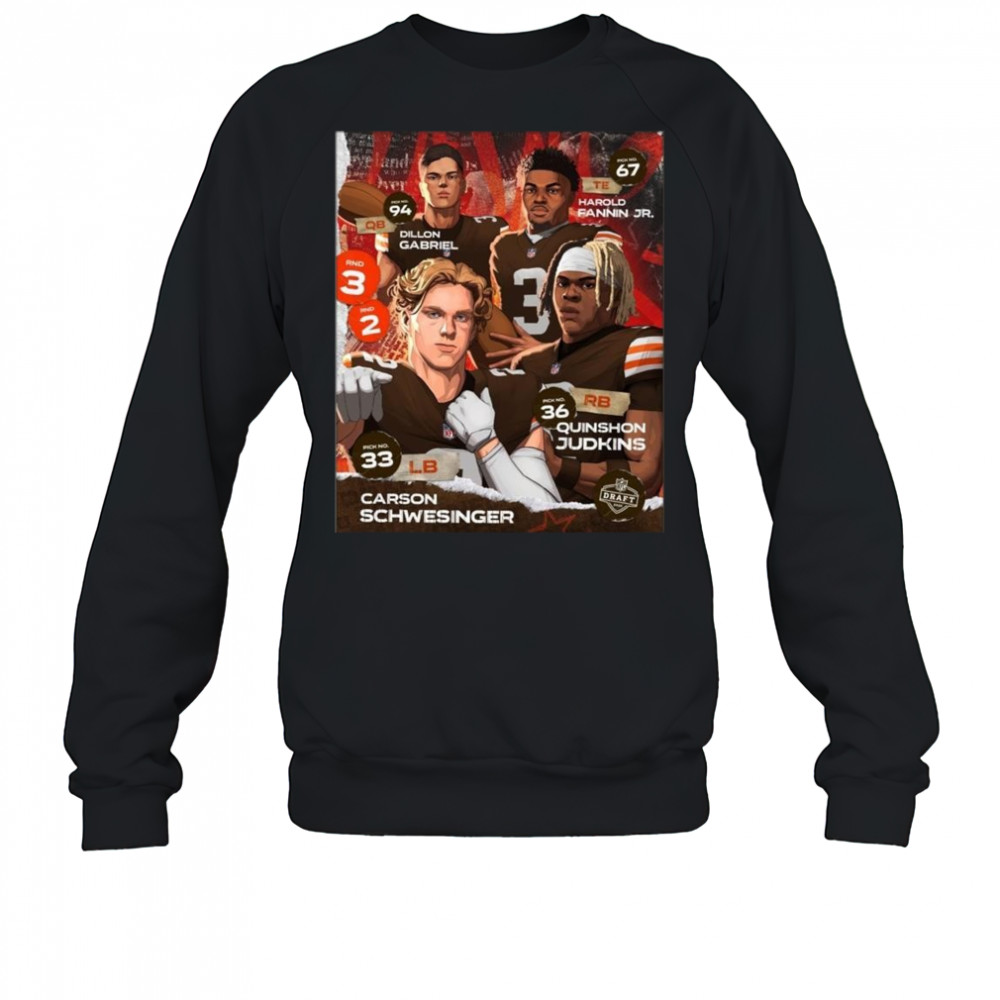 Cleveland Browns Dillon Gabriel Harold Fannin Jr. Carson Schwesinger Quinshon Judkins 2025 NFL Draft Shirt Sweatshirt