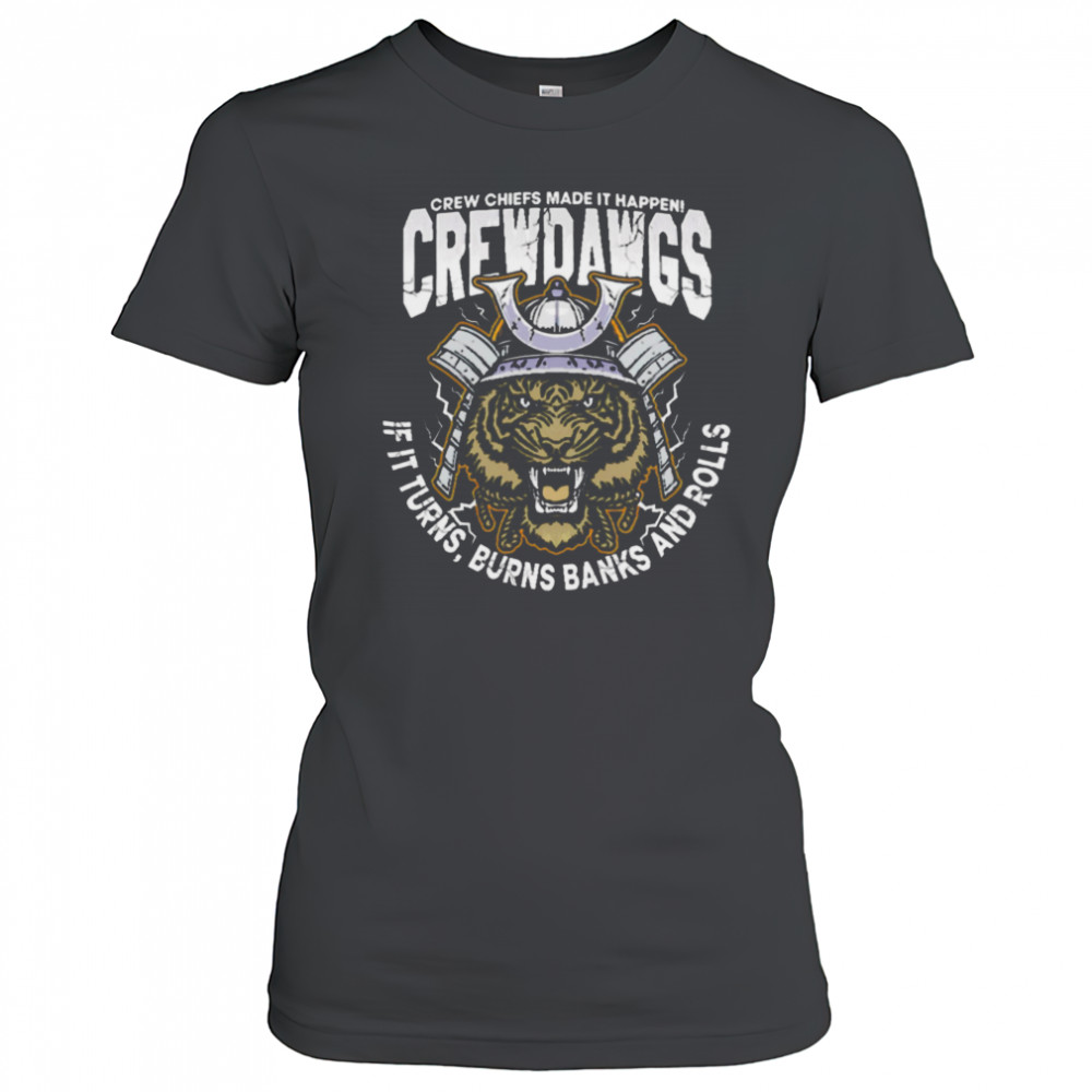 Crew Chiefs Made It Happen Crewdangs If It Turns Burns Banks And Rolls shirt Women's T-shirt