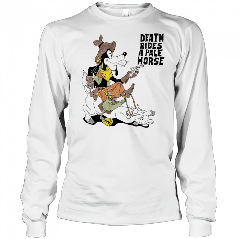 Death Rides A Pale Horse Goofy shirt Long Sleeved