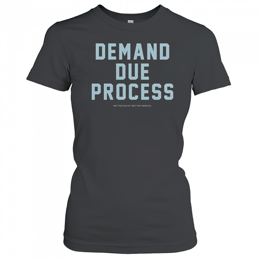 Demand Due Process Better South Better America T-Shirt Women's T-shirt