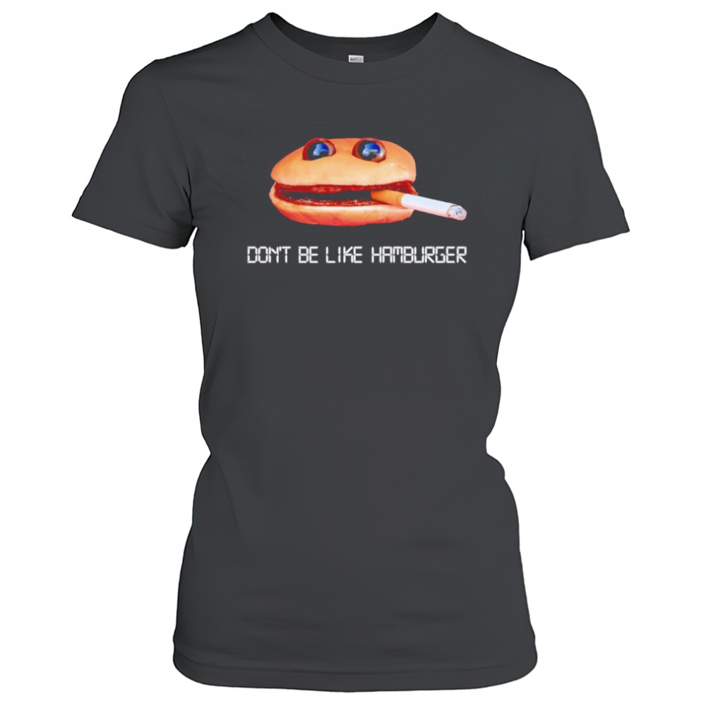 Don’t be like hamburger shirt Women's T-shirt