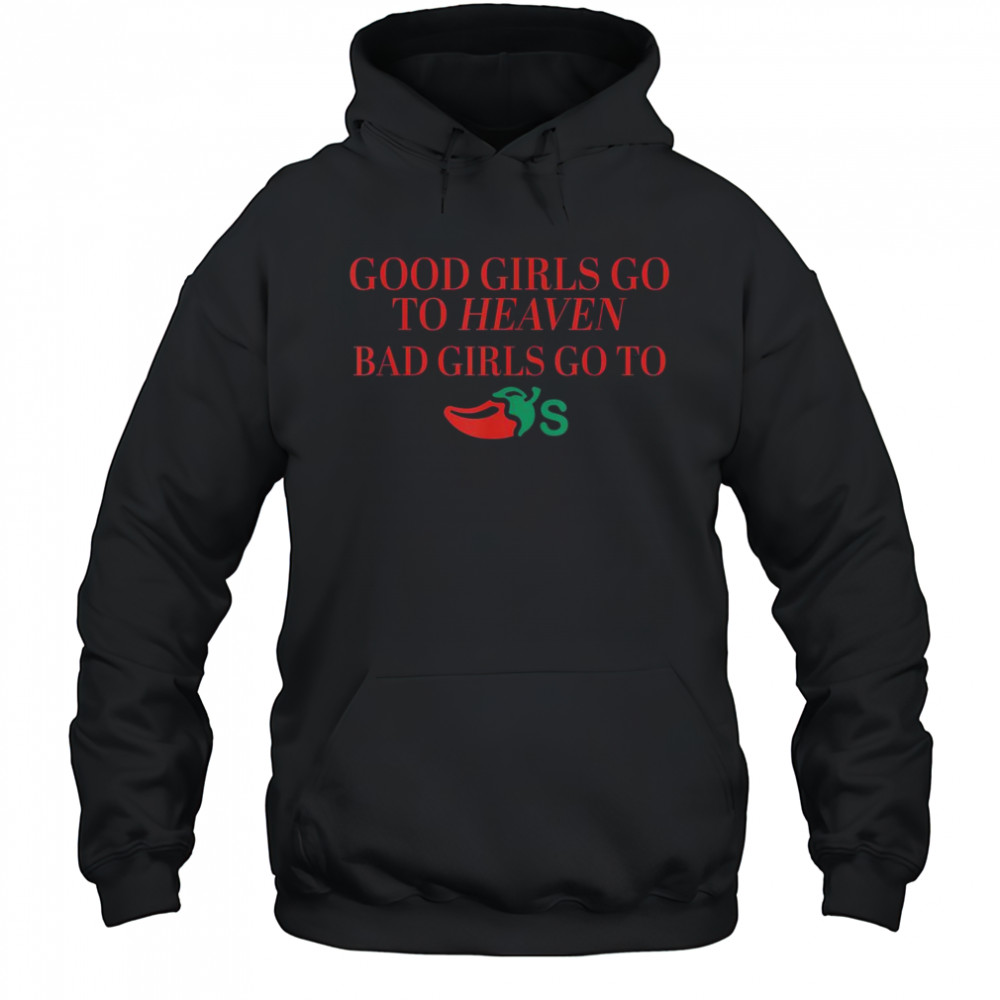 Good Girls Go To Heaven Bad Girls Go To Chili’s T-Shirt Hoodie
