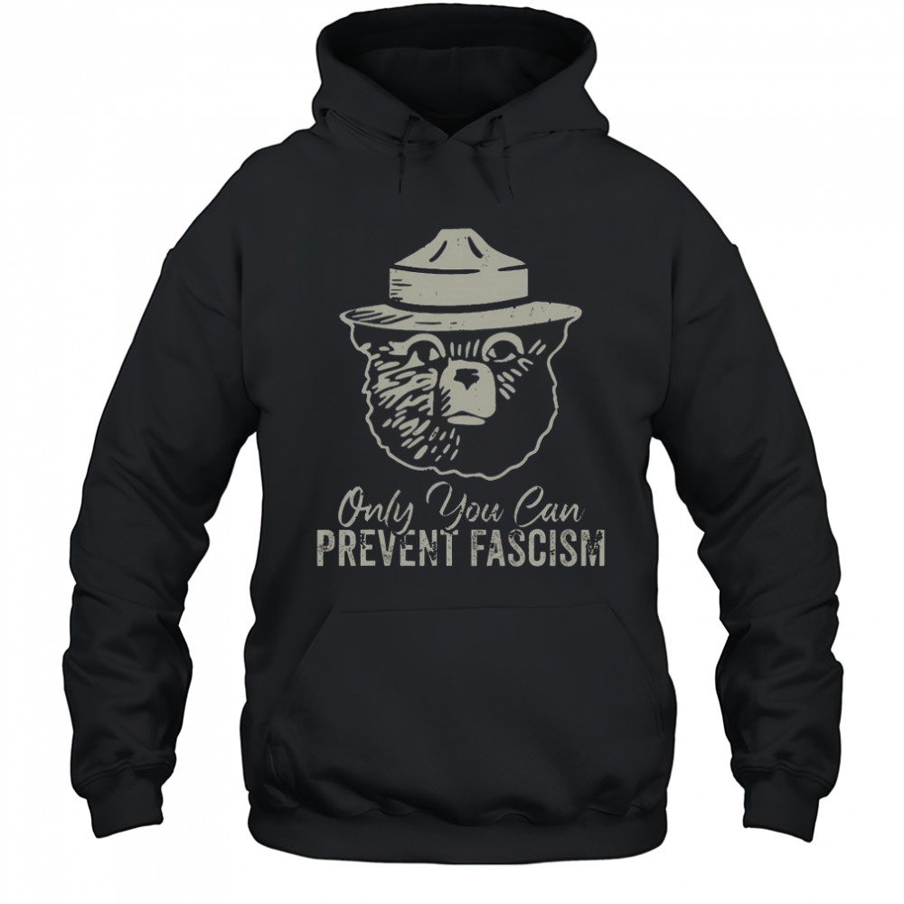 Good Only You Can Prevent Fascism Bear Resist National Parks T-Shirt Hoodie