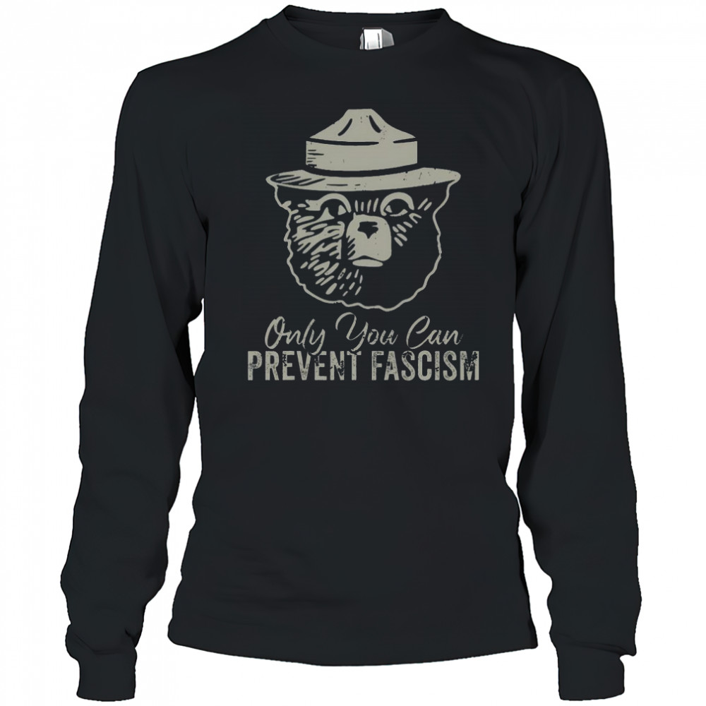 Good Only You Can Prevent Fascism Bear Resist National Parks T-Shirt Long Sleeved