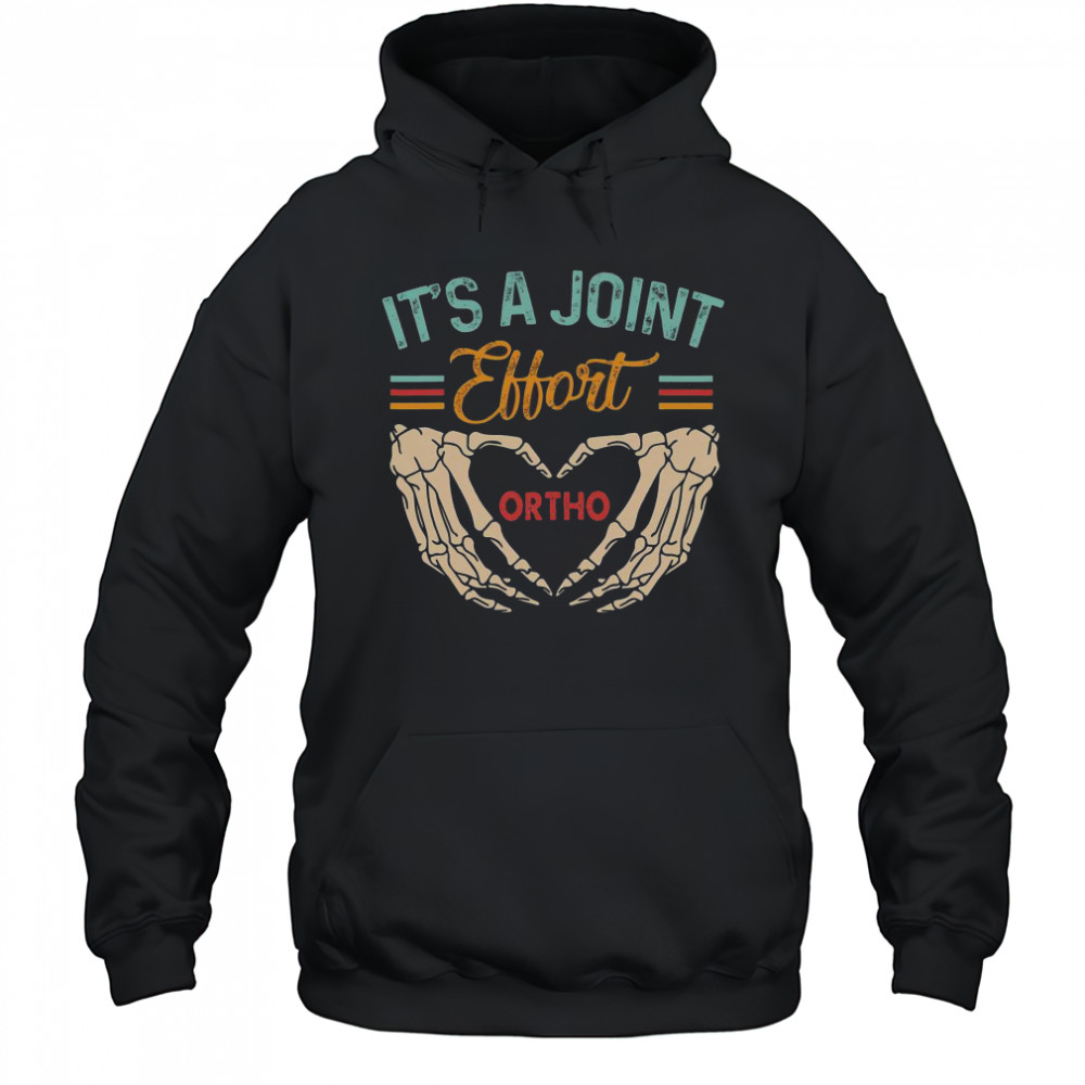 Good Orthopedic Surgeon Ortho Nurse It’s A Joint Effort Ortho T-Shirt Hoodie