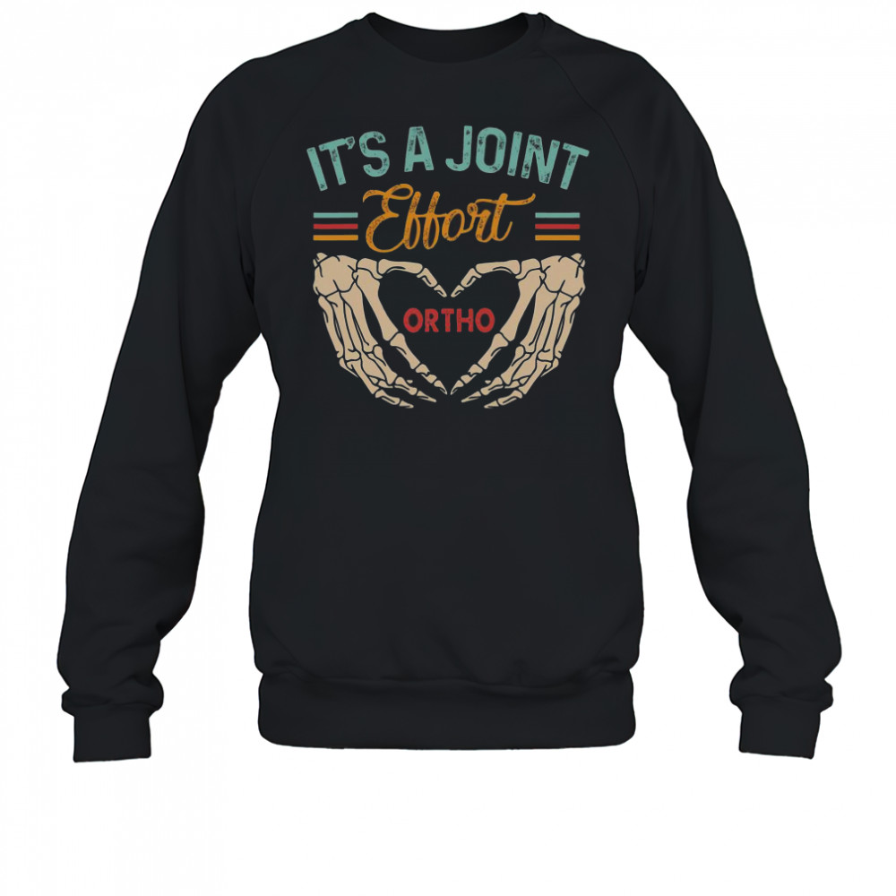 Good Orthopedic Surgeon Ortho Nurse It’s A Joint Effort Ortho T-Shirt Sweatshirt