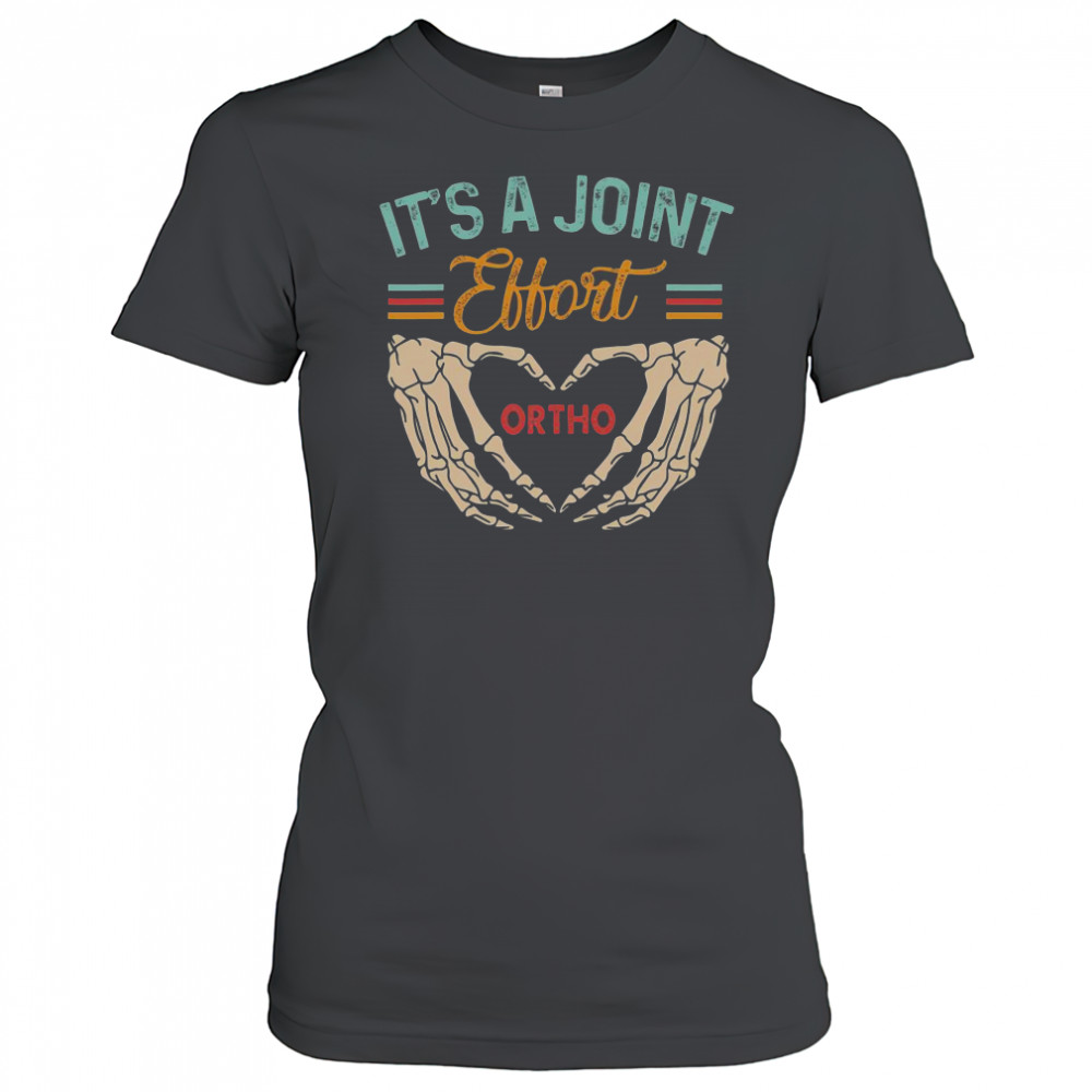 Good Orthopedic Surgeon Ortho Nurse It’s A Joint Effort Ortho T-Shirt Women's T-shirt