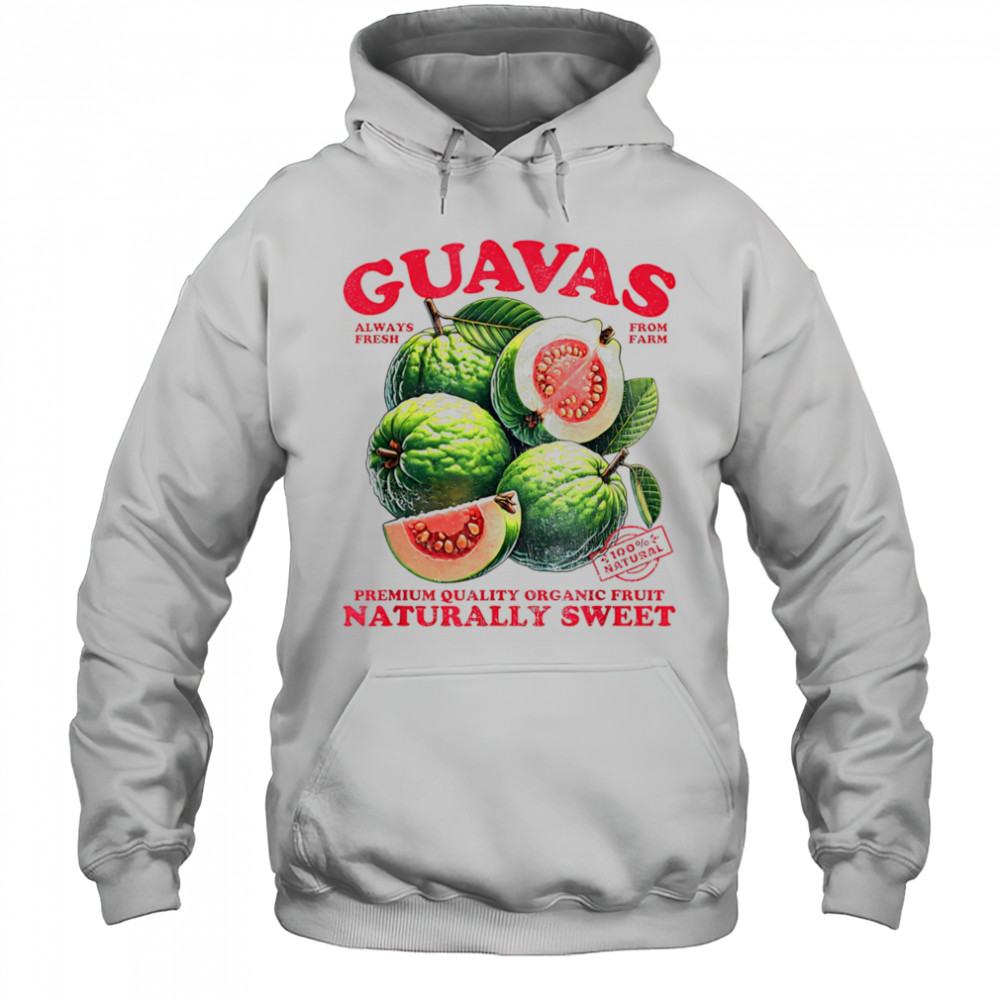 Guavas Naturally Sweet shirt Hoodie