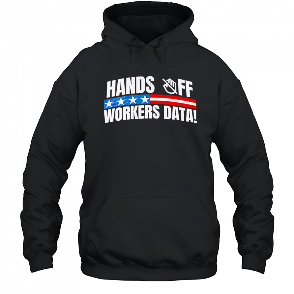 Hands off workers data shirt Hoodie