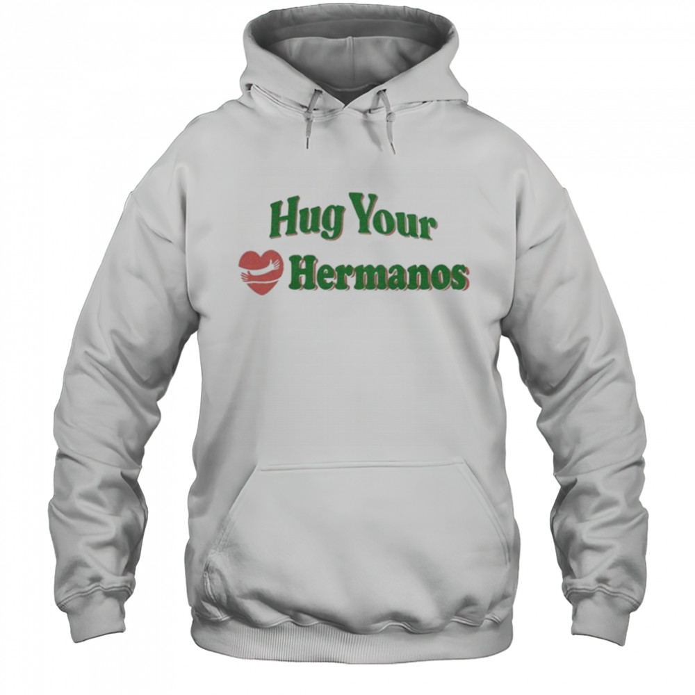 Hug Your Hermanos Heart T-Shirt Hoodie