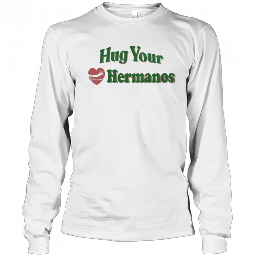 Hug Your Hermanos Heart T-Shirt Long Sleeved