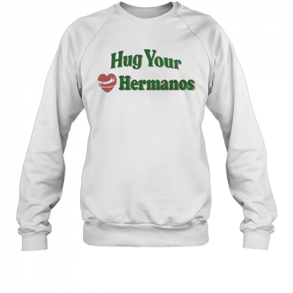 Hug Your Hermanos Heart T-Shirt Sweatshirt