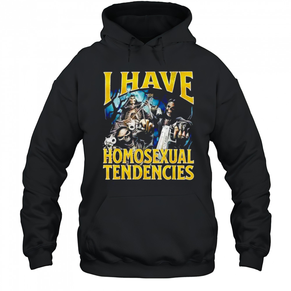 I have homosexual tendencies shirt Hoodie
