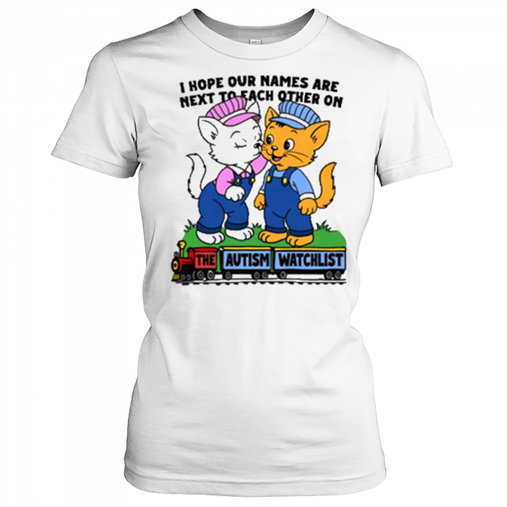 I Hope Our Names Are Next To Each Other On The Autism Watchlist Cats Painting t-shirt Women's T-shirt