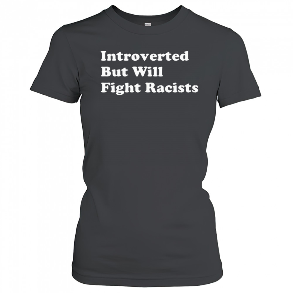 Introverted But Willing Fight Racists Shirt Women's T-shirt