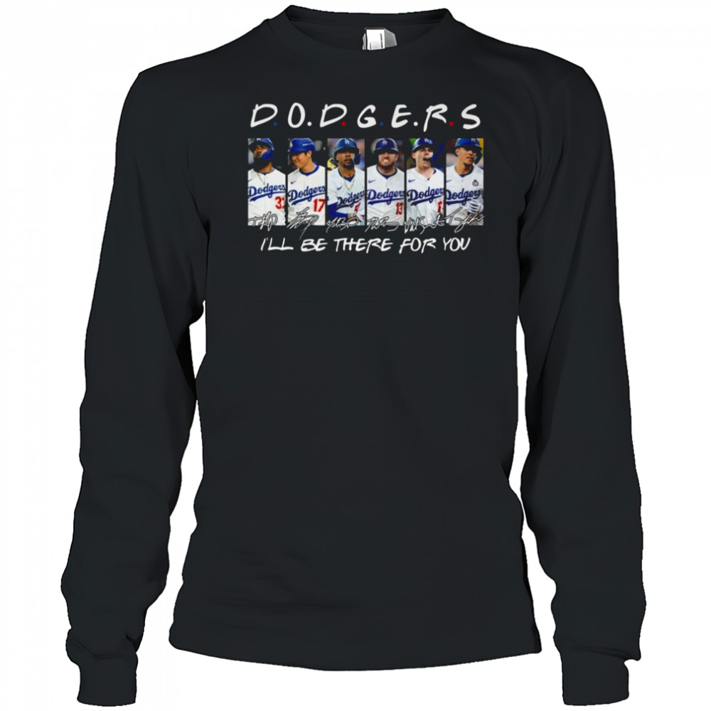 Los Angeles Dodgers Teacher I ll Be There For You Signatures 2025 Shirt Long Sleeved