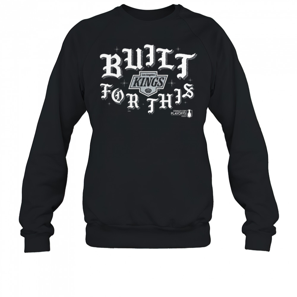 Los Angeles Kings 2025 Stanley Cup Playoffs Slogan Shirt Sweatshirt