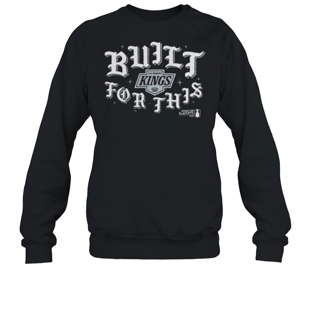 Los Angeles Kings Built For This 2025 Stanley Cup Playoffs Slogan T Shirts Sweatshirt