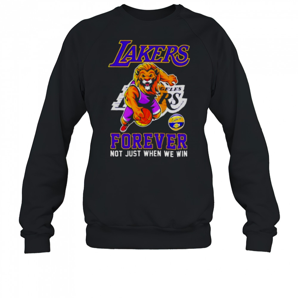Los Angeles Lakers Forever Not Just When We Win Mascot T Shirt Sweatshirt