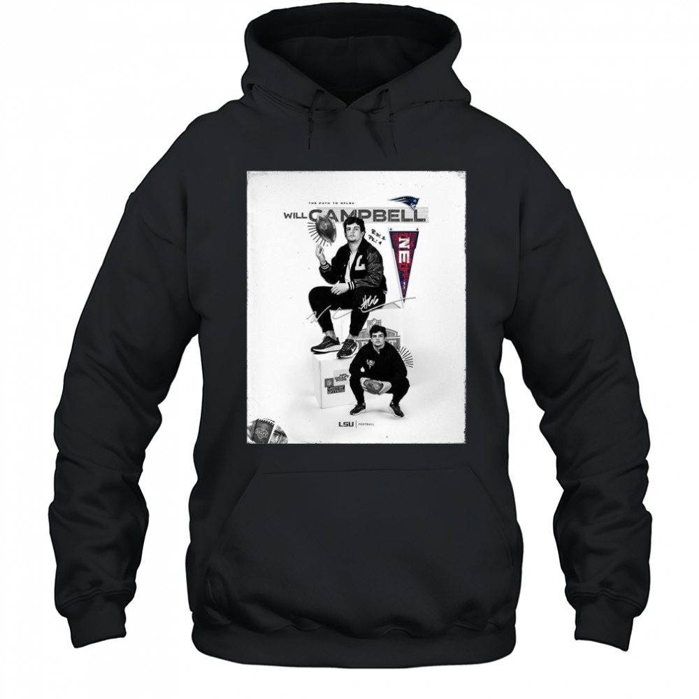 LSU Football The Path to NFLSU New England Patriots draft LSU offensive tackle Will Campbell Signature t-shirt Hoodie