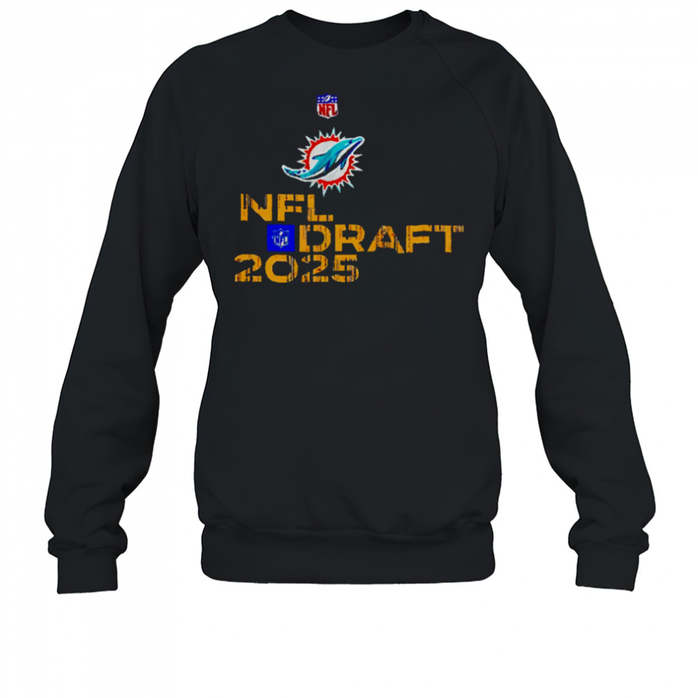 Miami Dolphins NFL Draft 2025 shirt Sweatshirt