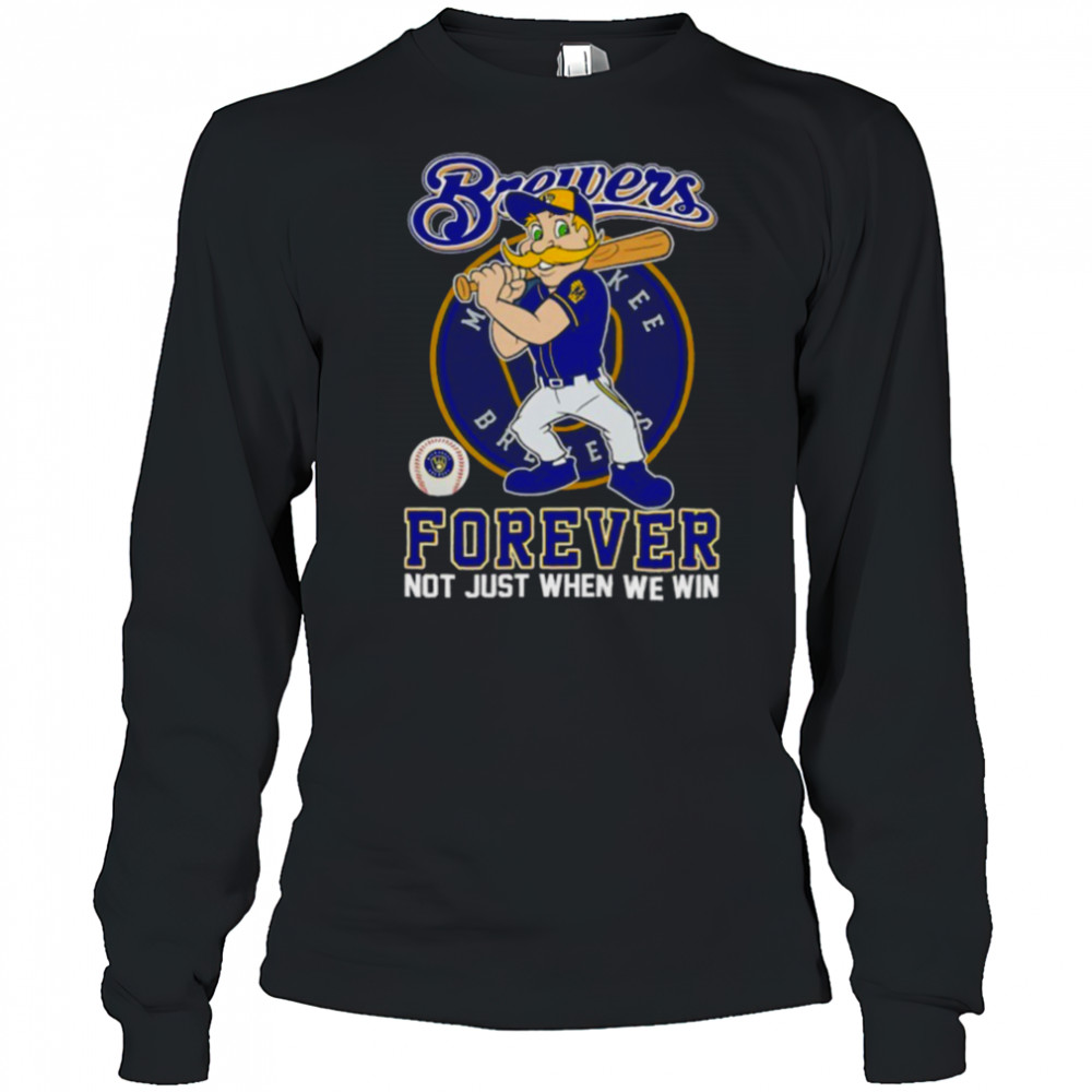 Milwaukee Brewers forever not just when we win mascot shirt Long Sleeved